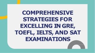 COMPREHENSIVE STRATEGIES FOR EXCELLING IN GRE, TOEFL, IELTS, AND SAT EXAMINATIONS