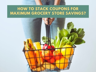 How to Stack Coupons for Maximum Grocery Store Savings?
