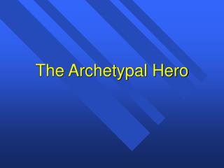 The Archetypal Hero