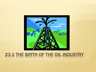 23.1 The Birth of the Oil Industry