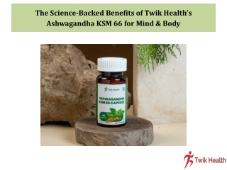 The Science-Backed Benefits of Twik Health’s Ashwagandha KSM 66 for Mind & Body