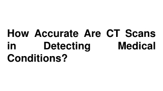 How Accurate Are CT Scans in Detecting Medical Conditions_