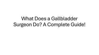 What Is a Gallbladder Surgeon Everything You Need to Know
