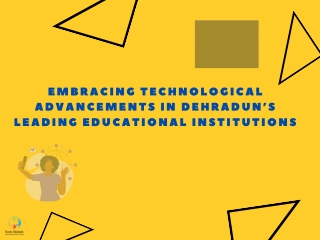 Embracing Technological Advancements in Dehradun’s Leading Educational Institutions