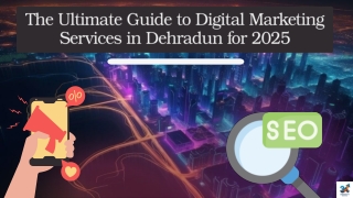 The Ultimate Guide to Digital Marketing Services in Dehradun for 2025