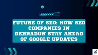 Future of SEO How SEO Companies in Dehradun Stay Ahead of Google Updates