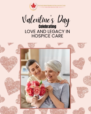 Valentine's Day Celebrating Love and Legacy in Hospice Care