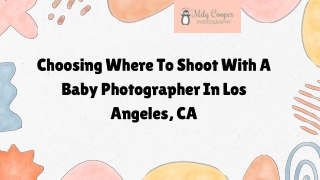 Choosing Where To Shoot With A Baby Photographer In Los Angeles, CA