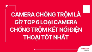 Camera chống trộm là gì TOP 6 loại camera chống trộm kết nối điện thoại tốt nhất