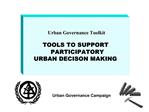 Urban Governance Toolkit TOOLS TO SUPPORT PARTICIPATORY URBAN DECISON MAKING