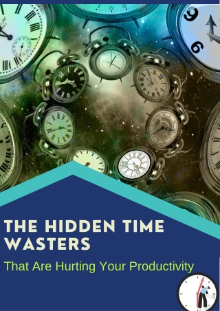 The Hidden Time Wasters That Are Hurting Your Productivity