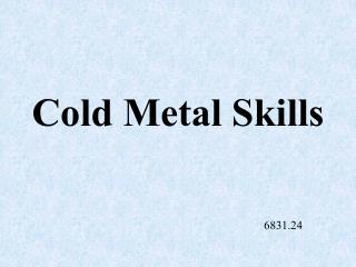 Cold Metal Skills