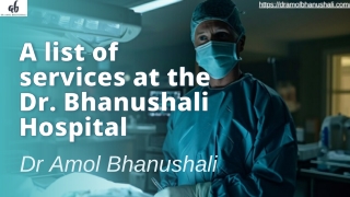 A list of services at the Dr. Bhanushali Hospital