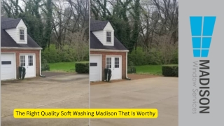 The Right Quality Soft Washing Madison That Is Worthy