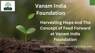 HARVESTING HOPE AND THE CONCEPT OF FEED FORWARD AT VANAM INDIA FOUNDATION