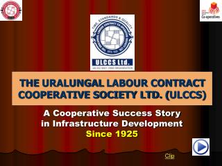 THE URALUNGAL LABOUR CONTRACT COOPERATIVE SOCIETY LTD. ( ULCCS )
