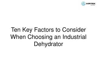 Ten Key Factors to Consider When Choosing an Industrial Dehydrator