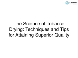 The Science of Tobacco Drying Techniques and Tips for Attaining Superior Quality