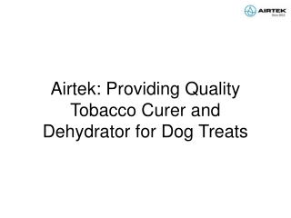Airtek Providing Quality Tobacco Curer and Dehydrator for Dog Treats