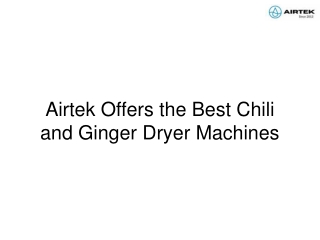 Airtek Offers the Best Chili and Ginger Dryer Machines