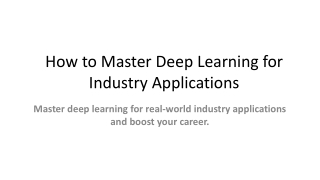 How to Master Deep Learning for Industry Applications