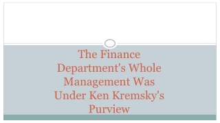 The Finance Department's Whole Management Was Under Ken Kremsky's Purview