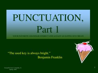 PUNCTUATION, Part 1 YOUR FAVORITE GRAMMAR SUBJECT AND AS EASY AS EATING ICE CREAM