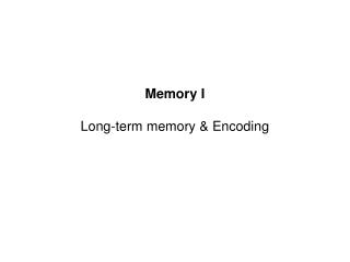 Memory I Long-term memory &amp; Encoding