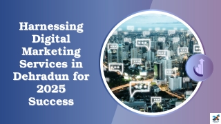 Harnessing Digital Marketing Services in Dehradun for 2025 Success