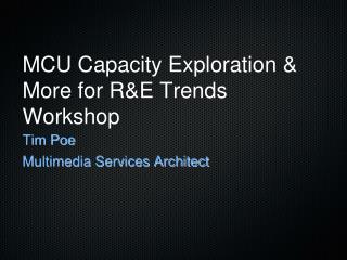 MCU Capacity Exploration & More for R&E Trends Workshop