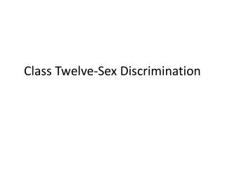 Class Twelve-Sex Discrimination