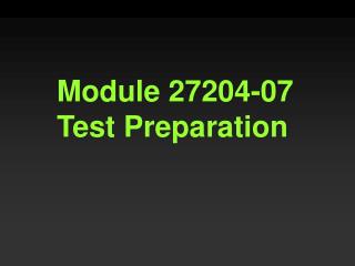 Module 27204-07 Test Preparation