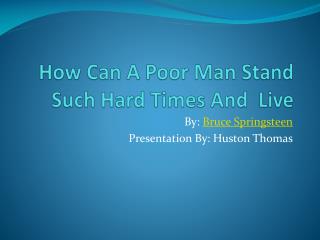 How Can A Poor Man Stand Such Hard Times And Live