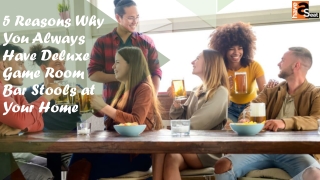 5 Reasons Why You Always Have Deluxe Game Room Bar Stools at Your Home
