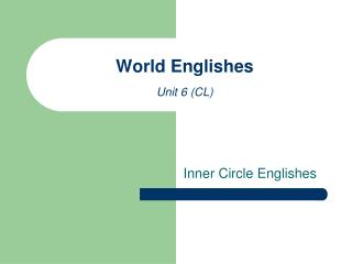 World Englishes Unit 6 (CL)
