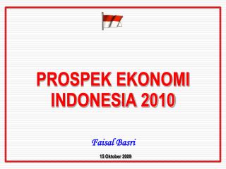 PROSPEK EKONOMI INDONESIA 2010 Faisal Basri 1 5 Oktober 2009