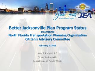 Better Jacksonville Plan Program Status presented to North Florida Transportation Planning Organization Citizen’s Adviso