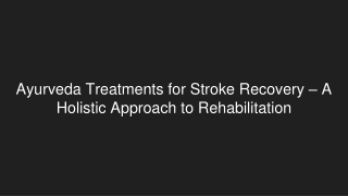 Ayurveda Treatments for Stroke Recovery – A Holistic Approach to Rehabilitation