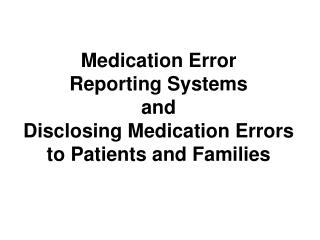 Medication Error Reporting Systems and Disclosing Medication Errors to Patients and Families