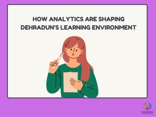 How Analytics Are Shaping Dehradun’s Learning Environment