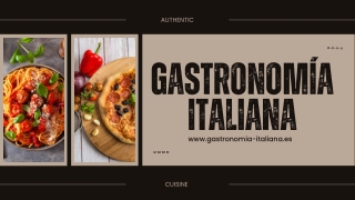 Explore Italy Through Gastronomía Italiana