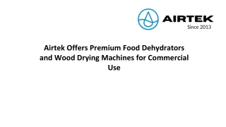 Airtek Offers Premium Food Dehydrators and Wood Drying Machines for Commercial Use