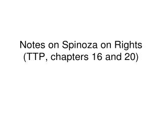 Notes on Spinoza on Rights (TTP, chapters 16 and 20)