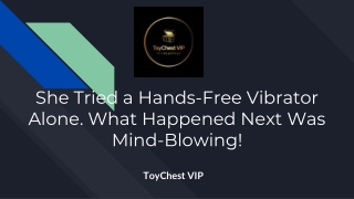 She Tried a Hands-Free Vibrator Alone. What Happened Next Was Mind-Blowing!