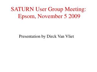 SATURN User Group Meeting: Epsom, November 5 2009