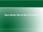 Gary Shoats Has an Eye for Creativity