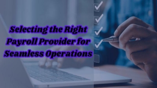 Selecting the Right Payroll Provider for Seamless Operations