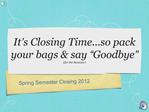 It s Closing Time...so pack your bags say Goodbye for the Summer