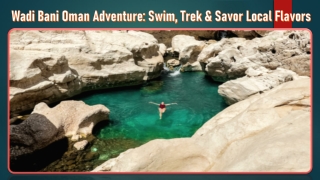 Wadi Bani Oman Adventure Swim, Trek & Savor Local Flavors