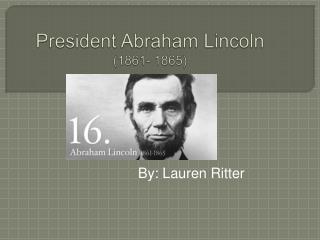 President Abraham Lincoln (1861- 1865)